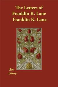 The Letters of Franklin K. Lane
