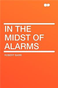 In the Midst of Alarms