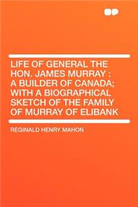 Life of General the Hon. James Murray