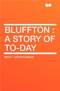 Bluffton: A Story of To-Day
