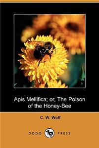 APIs Mellifica; Or, the Poison of the Honey Bee (Dodo Press)