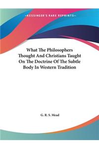 What The Philosophers Thought And Christians Taught On The Doctrine Of The Subtle Body In Western Tradition