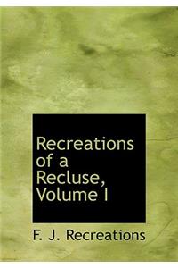 Recreations of a Recluse, Volume I