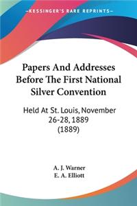 Papers And Addresses Before The First National Silver Convention