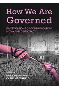 How We Are Governed: Investigations of Communication, Media and Democracy
