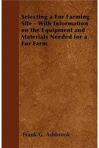 Selecting a Fur Farming Site - With Information on the Equipment and Materials Needed for a Fur Farm
