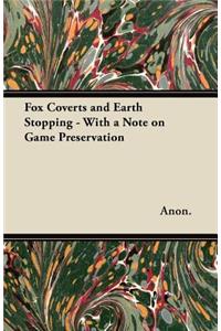 Fox Coverts and Earth Stopping - With a Note on Game Preservation