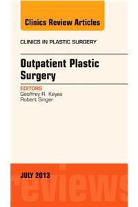 Outpatient Plastic Surgery, an Issue of Clinics in Plastic Surgery
