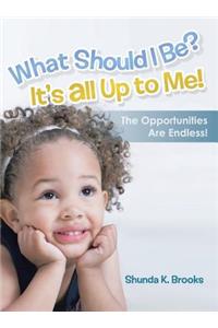 What Should I Be? It's All Up to Me!