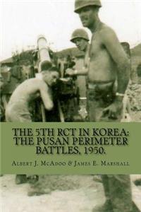 The 5th Rct in Korea: The Pusan Perimeter Battles, 1950.