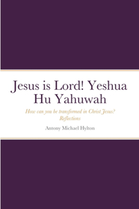 Jesus is Lord! Yeshua Hu Yahuwah