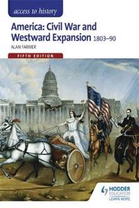 Access to History: America: Civil War and Westward Expansion 1803-1890