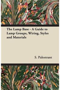 The Lamp Base - A Guide to Lamp Groups, Wiring, Styles and Materials
