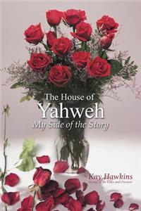House of Yahweh My Side of the Story