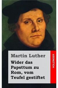 Wider das Papsttum zu Rom, vom Teufel gestiftet