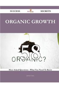 Organic Growth 58 Success Secrets: 58 Mo...