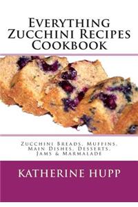 Everything Zucchini Recipes Cookbook