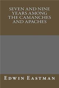 Seven and Nine Years Among the Camanches and Apaches