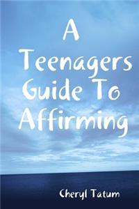 Teenagers Guide To Affirming