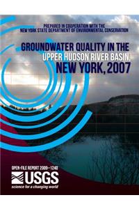 Groundwater Quality in the upper Hudson River Basin, New York, 2007