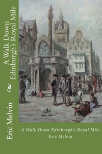 A Walk Down Edinburgh's Royal Mile: Discover the fascinating history of one of the world's most famous streets