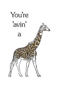 You're 'avin' a giraffe