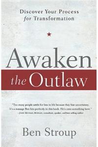 Awaken the Outlaw: Discover Your Process for Transformation