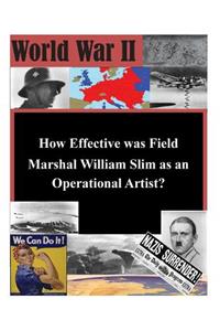 How Effective was Field Marshal William Slim as an Operational Artist?