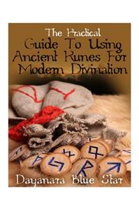 Practical Guide To Using Ancient Runes For Modern Divination