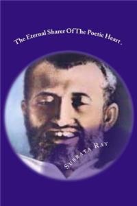 The Eternal Sharer Of The Poetic Heart .