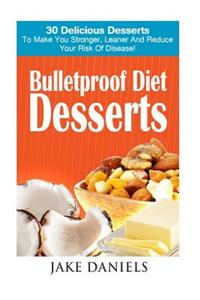 Bulletproof Diet Desserts: 30 Bulletproof Dessert Recipes You Can't Live Without!