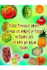Frutas Tropicales Amigos Aprenda los nombres de frutas en Español para los niños que hablan Español