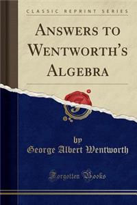 Answers to Wentworth's Algebra (Classic Reprint)