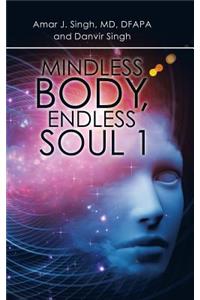 Mindless Body, Endless Soul 1