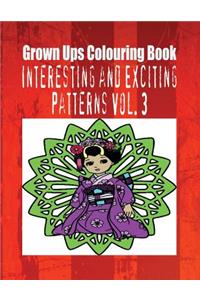 Grown Ups Colouring Book Interesting and Exciting Patterns Vol. 3 Mandalas