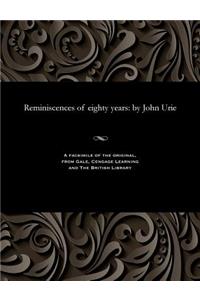 Reminiscences of Eighty Years