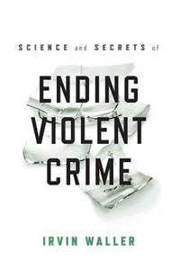 Science and Secrets of Ending Violent Crime