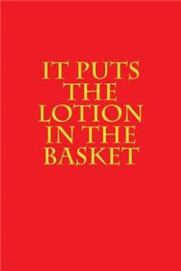 It Puts the Lotion in the Basket