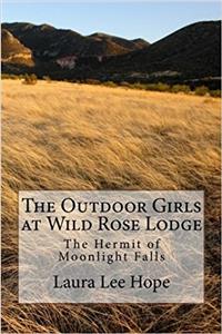 The Outdoor Girls at Wild Rose Lodge: The Hermit of Moonlight Falls (Volume 11)