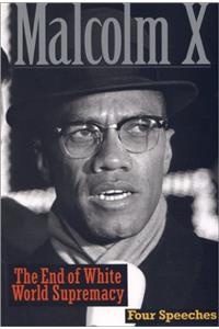 The End of White World Supremacy: Four Speeches By Malcolm X