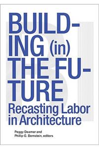 Building (In) the Future: Recasting Labor in Architecture