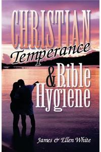 Christian Temperance and Bible Hygiene