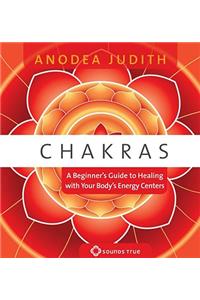 Chakras: A Beginner's Guide to Healing with Your Body's Energy Centers