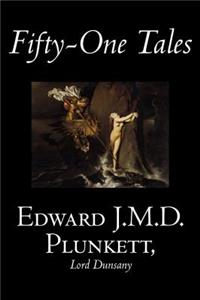 Fifty-One Tales by Edward J. M. D. Plunkett, Fiction, Classics, Fantasy, Horror