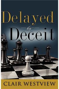 Delayed by Deceit