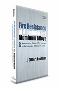 Fire Resistance of Aluminum and Aluminum Alloys & Measuring the Effects of Fire Exposure on the Properties of Aluminum Alloys