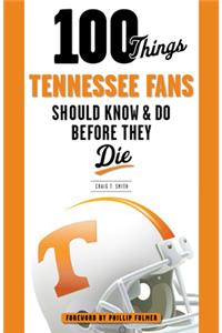 100 Things Tennessee Fans Should Know & Do Before They Die