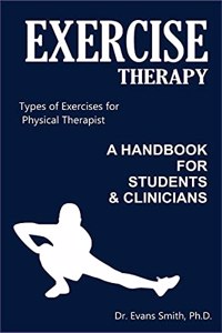 EXERCISE THERAPY-A HANDBOOK FOR STUDENTS & CLINICIANS