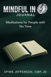 Mindful in 5 Journal: Meditations for People with No Time
