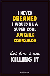 I Never Dreamed I would Be A Super Cool Juvenile Counselor But Here I Am Killing It